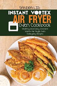 Instant Vortex Air Fryer Oven Cookbook: Healthy and Easy Instant Vortex Air Fryer Oven Recipes