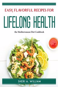 Easy, Flavorful Recipes for Lifelong Health
