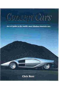 Concept Cars: An a-z Guide to the World's Most Fabulous Futuristic Cars