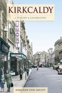 Kirkcaldy - A History And Celebration