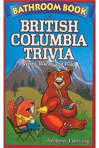 Bathroom Book of British Columbia Trivia