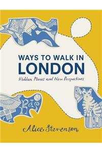 Ways To Walk In London: Hidden Places and New Perspectives