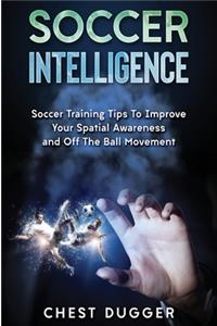 Soccer Intelligence: Soccer Training Tips To Improve Your Spatial Awareness and Intelligence In Soccer