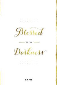 Blessed in the Darkness