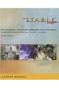 S.T.A.B.L.E. Program, Learner Manual: Post-Resuscitation/ Pre-Transport Stabilization Care of Sick Infants- Guidelines for Neonatal Healthcare Pro
