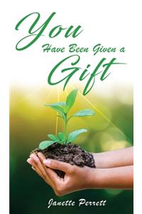 You Have Been Given a Gift