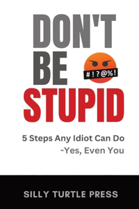 Don't Be Stupid