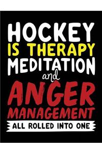 Hockey Is Therapy Meditation And Anger Management All Rolled Into One