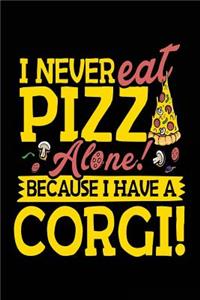 I Never Eat Pizza Alone! Because I Have A Corgi!