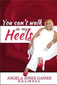 You Can't Walk In My Heels