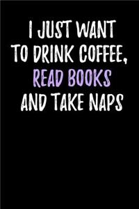 I Just Want to Drink Coffee, Read Books and Take Naps