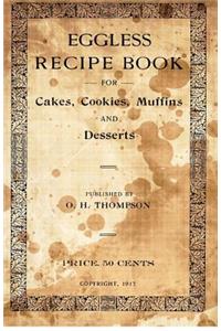 Eggless Recipe Book: For Cakes, Cookies, Muffins and Desserts