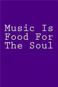Music Is Food For The Soul