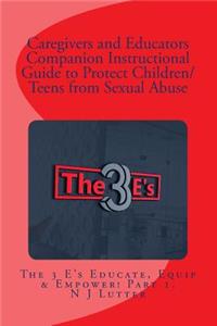 Caregivers and Educators Companion Instructional Guide to Protect Children/Teens from Sexual Abuse