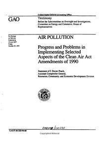 Air Pollution: Progress and Problems in Implementing Selected Aspects of Clean Air ACT Amendments of 1990