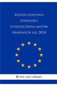 Bezpieczenstwo Zywnosci (Streszczenia Aktów Prawnych Ue) 2018