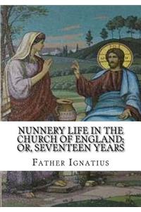 Nunnery life in the Church of England; or, Seventeen years
