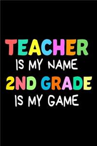 Teacher Is My Name 2nd Grade Is My Game