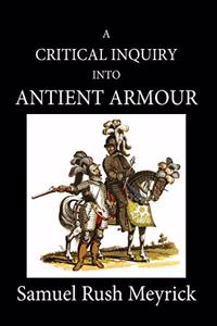 A Critical Inquiry Into Antient Armour