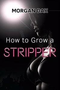 How to Grow a Stripper