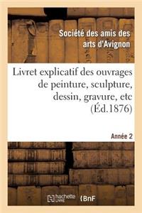 Livret Explicatif Des Ouvrages de Peinture, Sculpture, Dessin, Gravure, Etc. 2ème Année