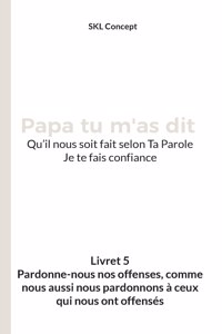 Pardonne-nous nos offenses, comme nous aussi nous pardonnons à ceux qui nous ont offensés