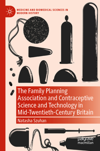 Family Planning Association and Contraceptive Science and Technology in Mid-Twentieth-Century Britain