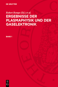 Ergebnisse Der Plasmaphysik Und Der Gaselektronik, Band 1