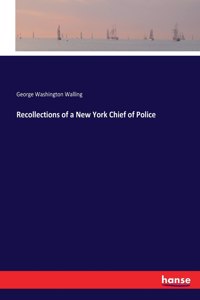 Recollections of a New York Chief of Police
