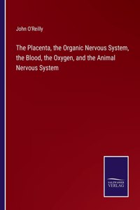 Placenta, the Organic Nervous System, the Blood, the Oxygen, and the Animal Nervous System