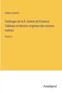 Catalogue de la R. Galerie de Florence Tableaux et dessins originaux des anciens maîtres