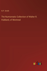 Numismatic Collection of Walter R. Hubbard, of Montreal