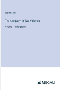 Antiquary; In Two Volumes