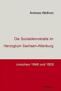 Die Sozialdemokratie Im Herzogtum Sachsen-Altenburg Zwischen 1848 Und 1920