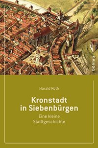 Kronstadt in Siebenburgen: Eine Kleine Stadtgeschichte