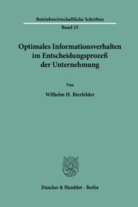 Optimales Informationsverhalten Im Entscheidungsprozess Der Unternehmung