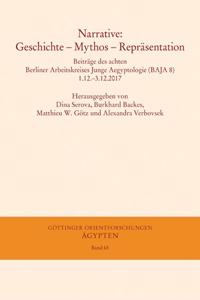 Narrative: Geschichte - Mythos - Reprasentation: Beitrage Des Achten Berliner Arbeitskreises Junge Aegyptologie (Baja 8) 1.12.-3.12.2017