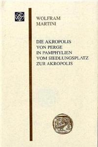 Akropolis Von Perge in Pamphylien. Vom Siedlungsplatz Zur Akropolis