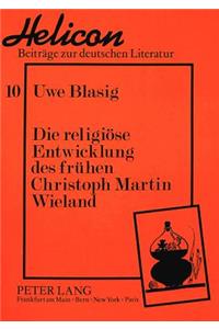 Die Religioese Entwicklung Des Fruehen Christoph Martin Wieland