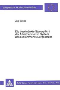 Die Beschraenkte Steuerpflicht Der Arbeitnehmer Im System Des Einkommensteuergesetzes