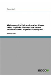 Bildungsungleichheit an deutschen Schulen. Über ungleiche Bildungschancen von SchülerInnen mit Migrationshintergrund