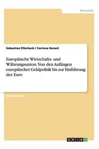 Europäische Wirtschafts- und Währungsunion. Von den Anfängen europäischer Geldpolitik bis zur Einführung des Euro