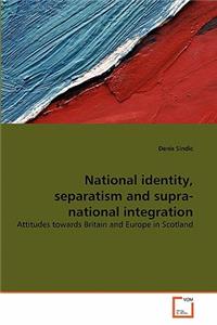 National identity, separatism and supra-national integration