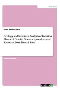 Geology and Structural Analysis of Foliation Planes of Granite Gneiss exposed around Kanwara, Dass. Bauchi State