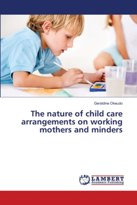 nature of child care arrangements on working mothers and minders