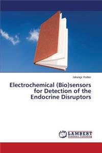 Electrochemical (Bio)sensors for Detection of the Endocrine Disruptors