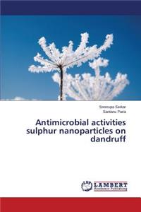 Antimicrobial activities sulphur nanoparticles on dandruff