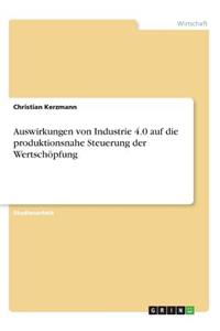 Auswirkungen von Industrie 4.0 auf die produktionsnahe Steuerung der Wertschöpfung