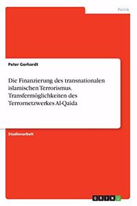 Finanzierung des transnationalen islamischen Terrorismus. Transfermöglichkeiten des Terrornetzwerkes Al-Qaida