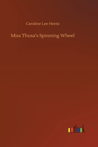 Miss Thusa's Spinning Wheel